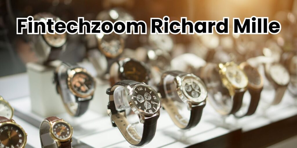 Fintechzoom Richard Mille