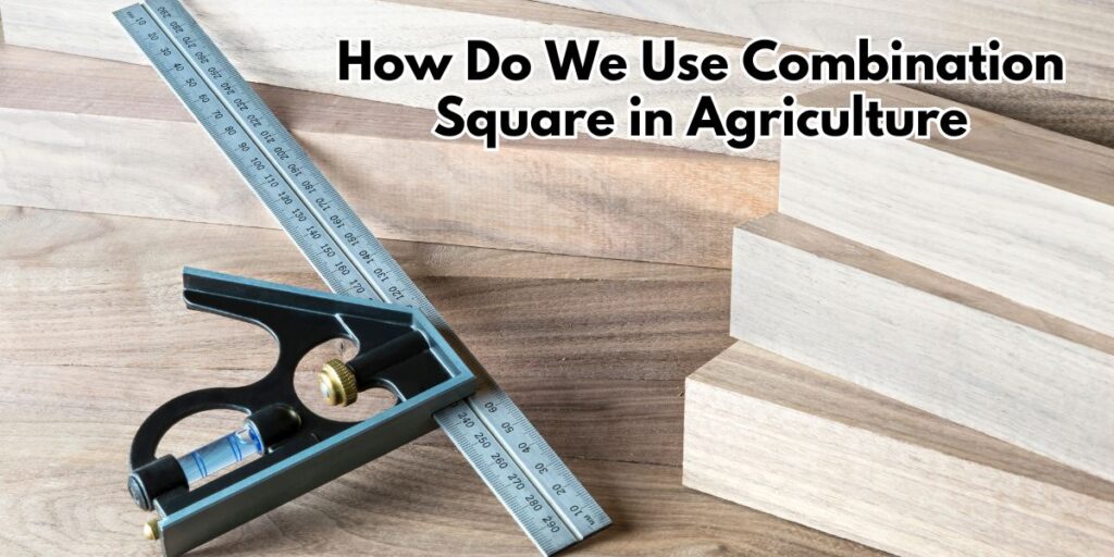 How Do We Use Combination Square in Agriculture