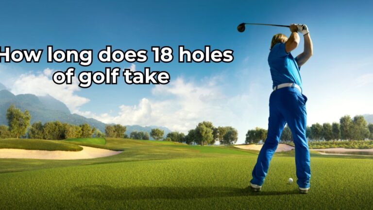 _How long does 18 holes of golf take