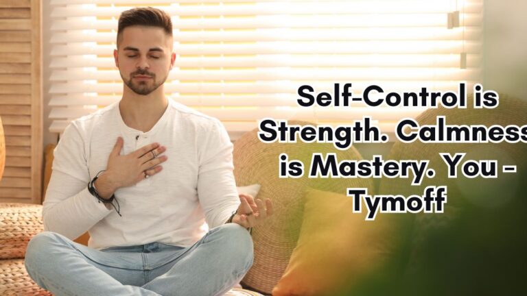 Self-Control is Strength. Calmness is Mastery. You - Tymoff