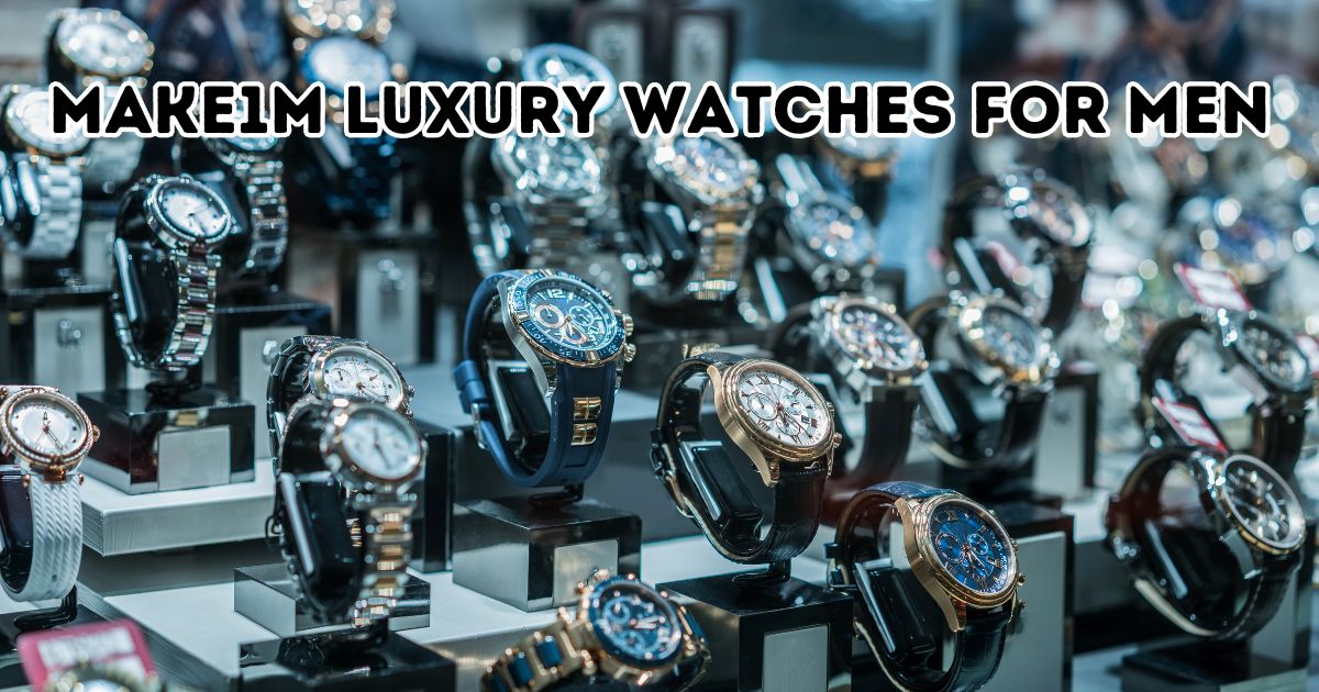 Make1m Luxury Watches for Men