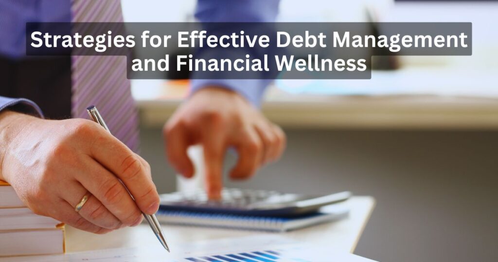 Strategies for Effective Debt Management and Financial Wellness