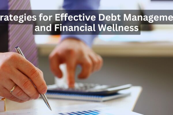 Strategies for Effective Debt Management and Financial Wellness