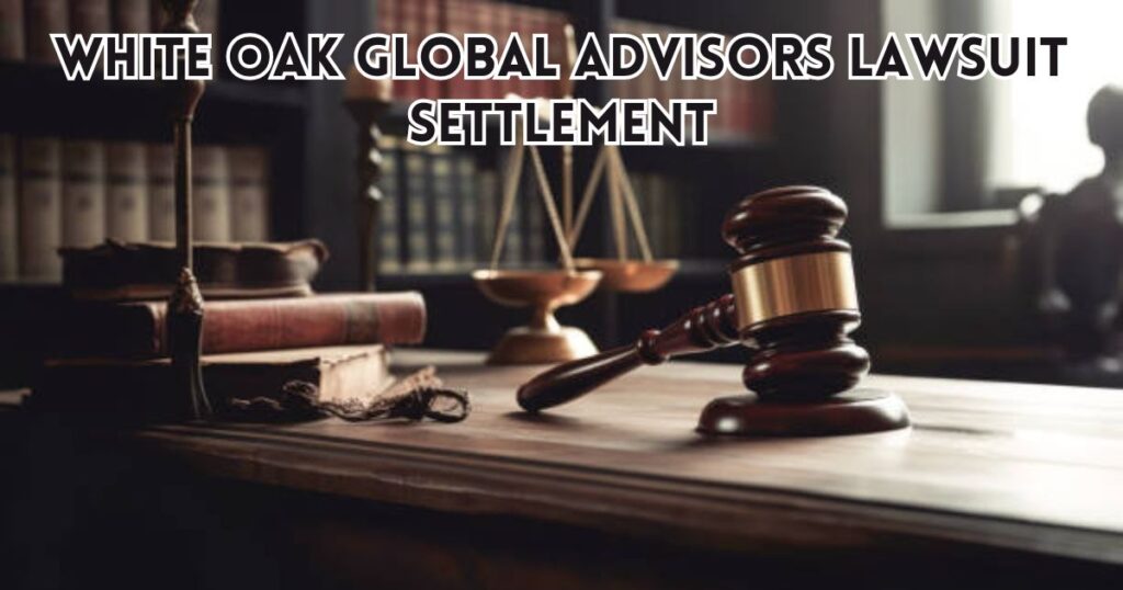 White Oak Global Advisors Lawsuit Settlement