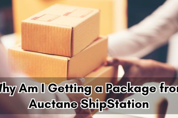 Why Am I Getting a Package from Auctane ShipStation