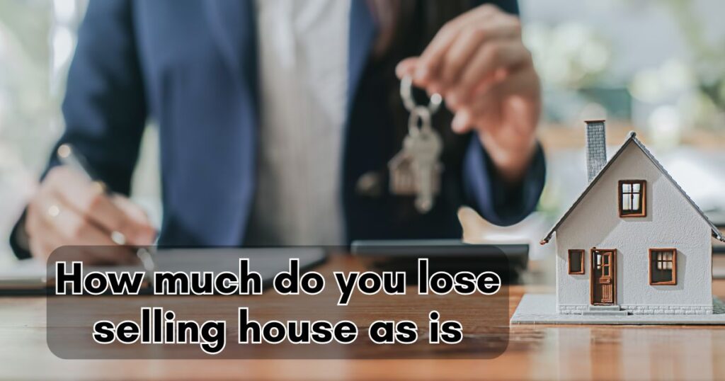 how much do you lose selling house as is