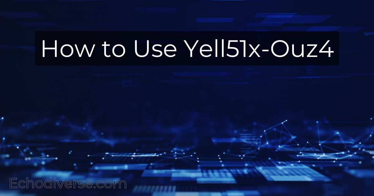 How to Use Yell51x-Ouz4